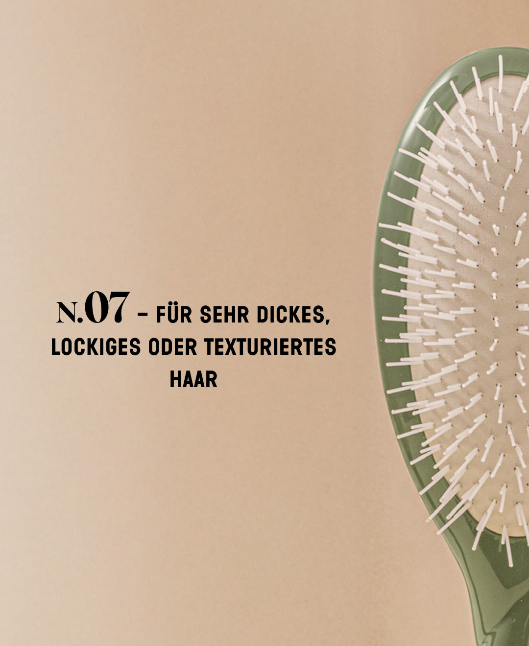 N.07 Die intensive mandelgrüne Entwirrungs- und Stimulationsbürste